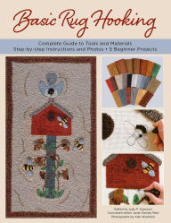 Title: Basic Rug Hooking: * Complete guide to tools and materials * Step-by-step instructions and photos * 5 beginner projects, Author: Janet Stanley Reid