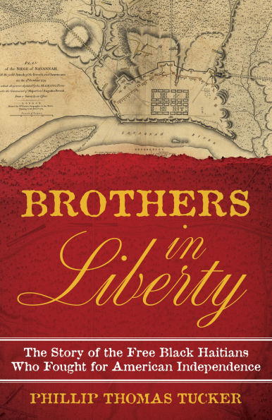 Brothers in Liberty: The Forgotten Story of the Free Black Haitians Who Fought for American Independence
