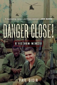 Title: Danger Close!: A Vietnam Memoir, Author: Phil Gioia