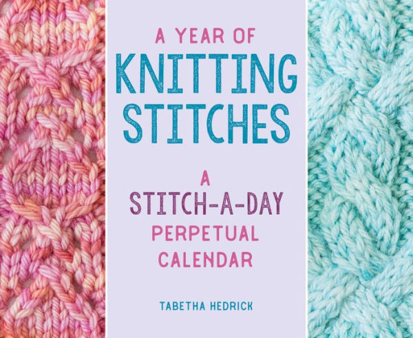A Year of Knitting Stitches: A Stitch-A-Day Perpetual Calendar