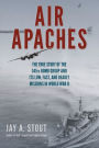 Air Apaches: The True Story of the 345th Bomb Group and Its Low, Fast, and Deadly Missions in World War II