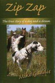 Title: Zip Zap: The True Story of a Dog and a Dream, Author: Mike Gaddis