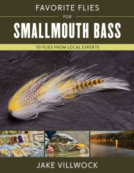 Title: Favorite Flies for Smallmouth Bass: 50 Flies from Local Experts, Author: Jake Villwock