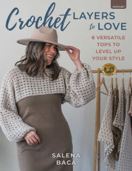 Title: Crochet Layers to Love: 8 Versatile Tops to Level Up Your Style, Author: Salena Baca
