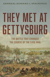 Title: They Met at Gettysburg: The Battle That Changed the Course of the Civil War, Author: Edward J. Stackpole