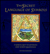 The Secret Language of Symbols: A Visual Key to Symbols Their Meanings