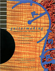 Title: Guitarmaking: Tradition and Technology: A Complete Reference for the Design & Construction of the Steel-String Folk Guitar & the Classical Guitar, Author: Jonathan D. Solomon