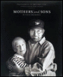 Mothers and Sons: In Their Own Words