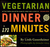 Vegetarian Dinner in Minutes: 75 Recipes for Quick and Easy Everyday Meals