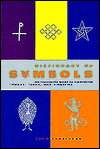 Dictionary of Symbols: An Illustrated Guide to Traditional Images, Icons, and Emblems