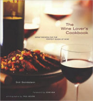 The Wine Lover's Cookbook: Great Meals for the Perfect Glass of Wine