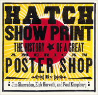 Title: Hatch Show Print: The History of a Great American Poster Shop, Author: Paul Kingsbury