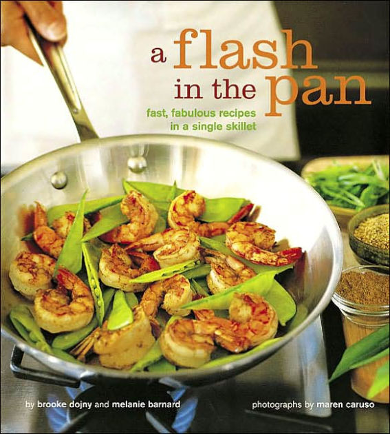 A Flash in the Pan Fast, Fabulous Recipes in a Single Skillet by
