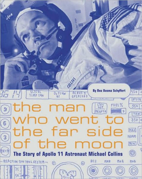 The Man Who Went to the Far Side of the Moon: The Story of Apollo 11 Astronaut Michael Collins