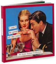 I Can't Be Good All the Time: An Anne Taintor Collection
