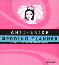 Anti-Bride Wedding Planner: Hip Tools and Tips for Getting Hitched
