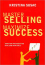 Master Selling, Maximize Success: Effective Strategies for Realizing Your Goals