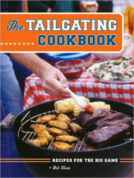 The Tailgating Cookbook: Recipes for the Big Game