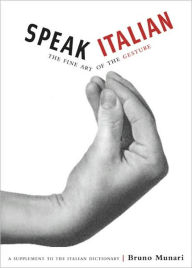 Title: Speak Italian: The Fine Art of the Gesture, Author: Bruno Munari