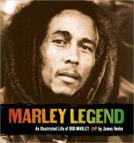 Marley Legend: An Illustrated Life of Bob Marley