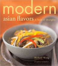 Title: Modern Asian Flavors: A Taste of Shanghai, Author: Richard Wong