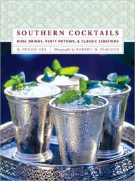 Title: Southern Cocktails: Dixie Drinks, Party Potions, and Classic Libations, Author: Denise Gee