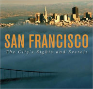 Title: San Francisco: The City's Sights and Secrets, Author: Leah Garchik