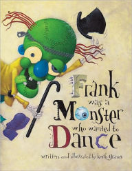 Title: Frank Was a Monster Who Wanted to Dance, Author: Keith Graves