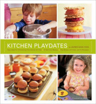 Kitchen Playdates: Easy Ideas for Entertaining That Includes the Kids ** 70 Delicious Recipes