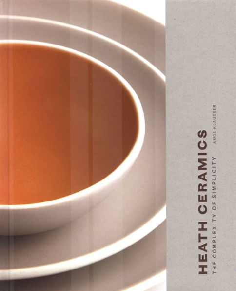Heath Ceramics: The Complexity of Simplicity (Pottery Books, Books About Ceramics)