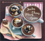 Sticky, Chewy, Messy, Gooey: Desserts for the Serious Sweet Tooth