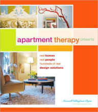 Apartment Therapy Presents: Real Homes, Real People, Hundreds of Design Solutions