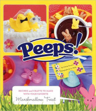 Title: Peeps: Recipes and Crafts to Make with Your Favorite Marshmallow Treat, Author: Charity Ferreira