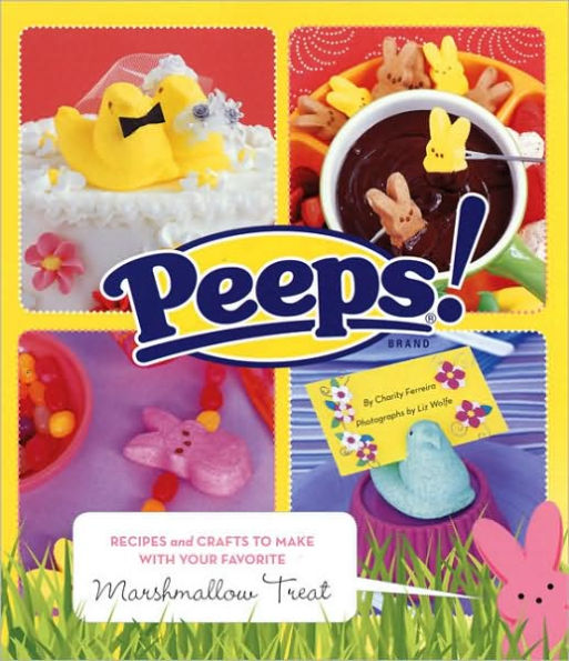 Peeps: Recipes and Crafts to Make with Your Favorite Marshmallow Treat