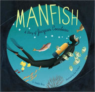 Title: Manfish: A Story of Jacques Cousteau, Author: Jennifer Berne