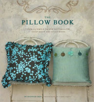 Title: The Pillow Book: Over 25 Simple-to-Sew Patterns for Every Room and Every Mood, Author: Shannon Okey