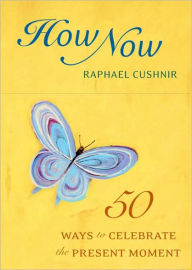 How Now Deck: 50 Ways to Celebrate the Present Moment