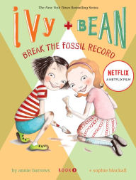 Title: Ivy and Bean Break the Fossil Record (Ivy and Bean Series #3), Author: Annie Barrows