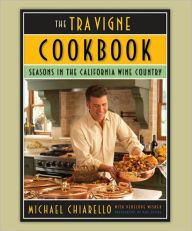 Title: The Tra Vigne Cookbook: Seasons in the California Wine Country, Author: Michael Chiarello