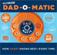 Dad-O-Matic: Now Daddy Knows Best--Every Time!