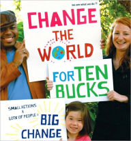 Change the World for Ten Bucks: small actions x lots of people = big change