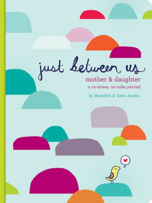 Just Between Us: Mom & Daughter: A No-Stress, No-Rules Journal