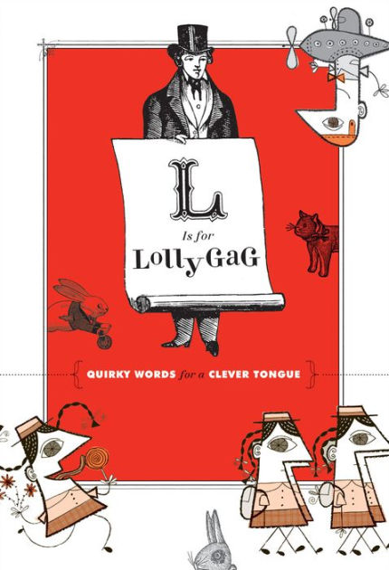 L Is for Lollygag: Quirky Words for a Clever Tongue by Chronicle