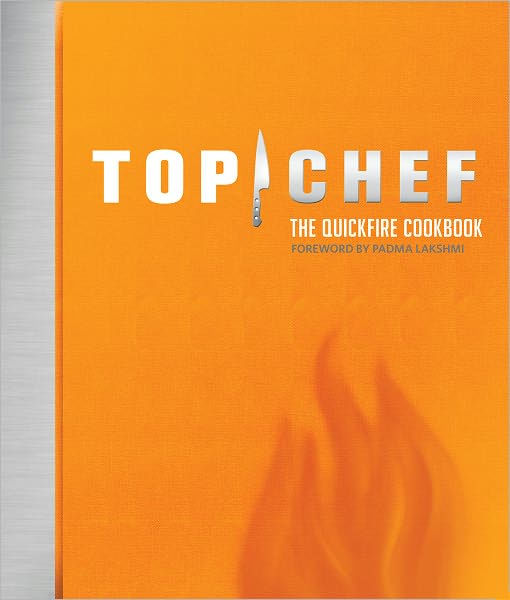 Top Chef The Quickfire Cookbook by By the Creators of Top Chef