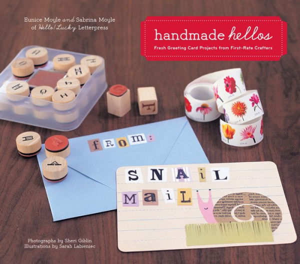 Handmade Hellos: Fresh Greeting Card Projects from First-Rate Crafters