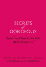 Secrets of Gorgeous: Hundreds of Ways to Live Well While Living It Up