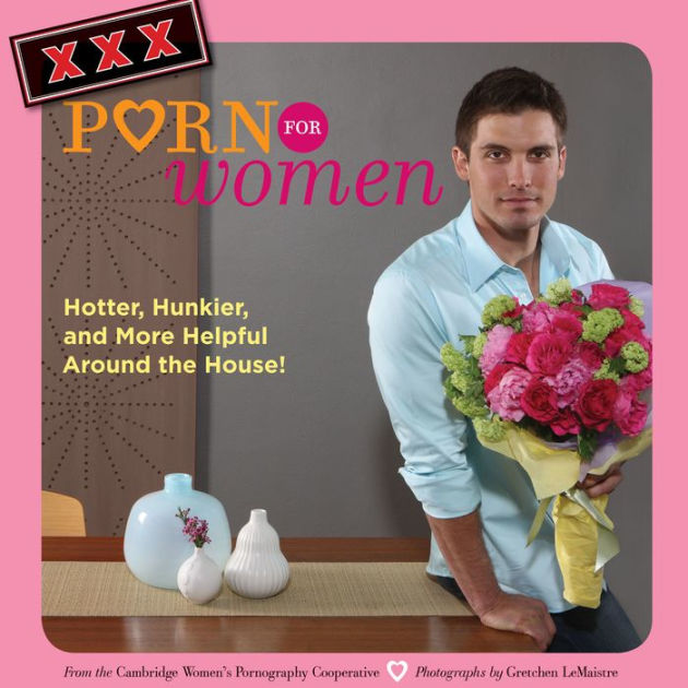 630px x 630px - XXX Porn for Women: Hotter, Hunkier, and More Helpful Around the House! by  Cambridge Women's Pornography Cooperative | eBook | Barnes & NobleÂ®