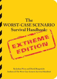 The Worst-Case Scenario Survival Handbook: Extreme Edition