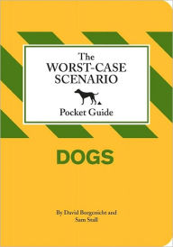 The Worst-Case Scenario Pocket Guide: Dogs