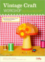 Vintage Craft Workshop: Fresh Takes on Twenty-Four Classic Projects from the '60s and '70s